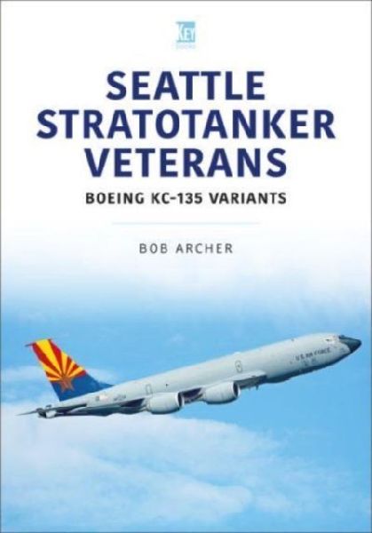 Seattle Stratotanker Veterans: Boeing Kc-135 Variants