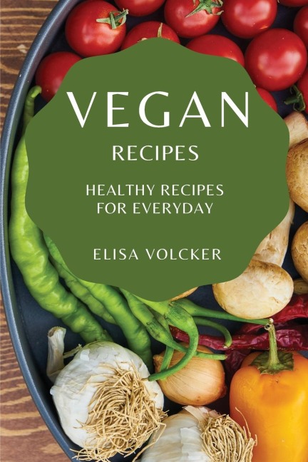 VEGAN RECIPES: HEALTHY RECIPES FOR EVERYDAY