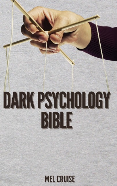 DARK PSYCHOLOGY BIBLE: The Essential Guide to Stop Being Manipulated.