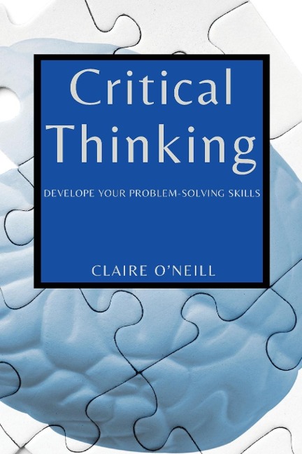 CRITICAL THINKING FOR BEGINNERS: DEVELOPE YOUR PROBLEM-SOLVING SKILLS