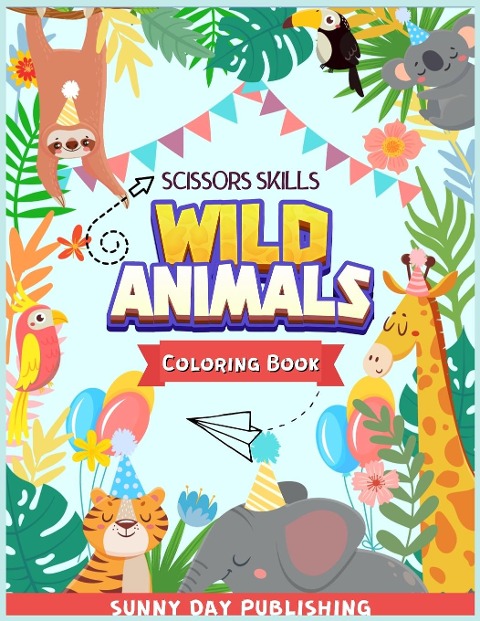 Wild Animals Scissors skills coloring book for kids 4-8: The Perfect Activity book for boys and girls with cute animals. Color, cut and paste edition