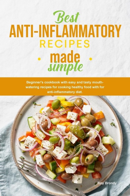 Best Anti-Inflammatory Diet Cookbook: Beginners cookbook with easy and tasty mouth-watering recipes for cooking healthy food with for antiinflammatory diet.