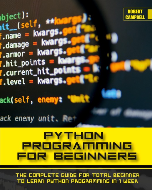 PYTHON PROGRAMMING FOR BEGINNERS: The Complete Guide for Total Beginner to Learn Python Programming in 1 week.
