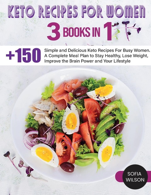 Keto recipes for Women: + 150 Simple and Delicious Keto Recipes For Busy Women. A Complete Meal Plan to Stay Healthy, Lose Weight, Improve the Brain Power and Your Lifestyle