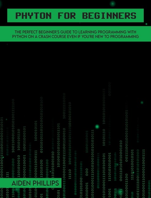 Python for Beginners: A complete beginners guide to learning Python with a programming-based introduction and a hands-on computer coding exercise