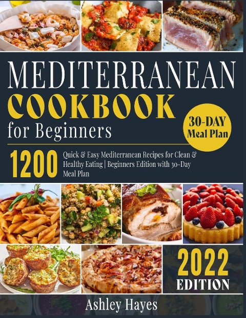 Mediterranean Diet Cookbook for Beginners: 1200 Quick & Easy Mediterranean Recipes for Clean & Healthy Eating | Beginners Edition with 30-Day Meal Plan