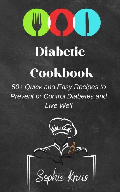 Diabetic Cookbook: 50+ Quick and Easy Recipes  to Prevent or Control Diabetes and Live Well