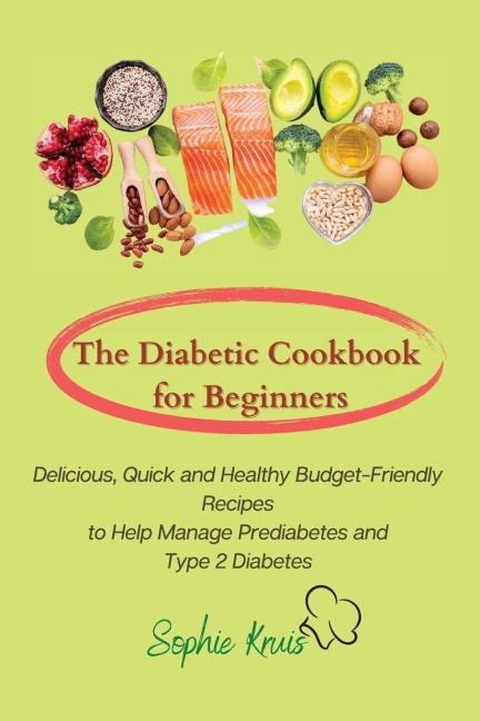 The Diabetic Cookbook for Beginners: Delicious, Quick and Healthy Budget-Friendly Recipes to Help Manage Prediabetes and  Type 2 Diabetes