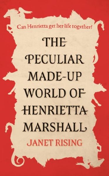 The Peculiar Made-up World of Henrietta Marshall: (Its Out of Control!)