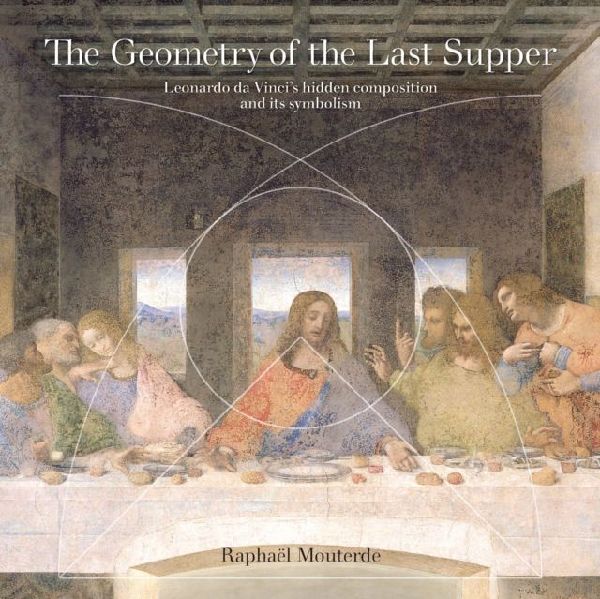 The Geometry of the Last Supper: Leonardo da Vinci's Hidden Composition and its Symbolism