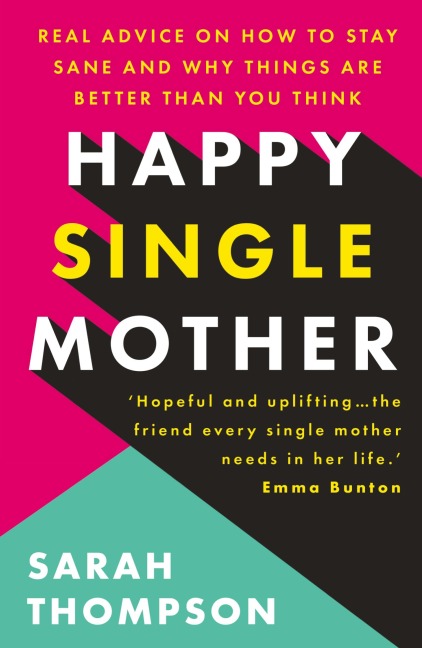 Happy Single Mother: Real advice on how to stay sane and why things are better than you think