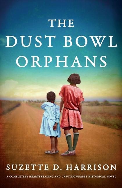 The Dust Bowl Orphans: A completely heartbreaking and unputdownable historical novel