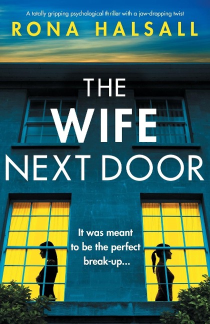 The Wife Next Door: A totally gripping psychological thriller with a jaw-dropping twist