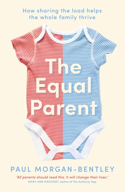 The Equal Parent: How sharing the load helps the whole family thrive
