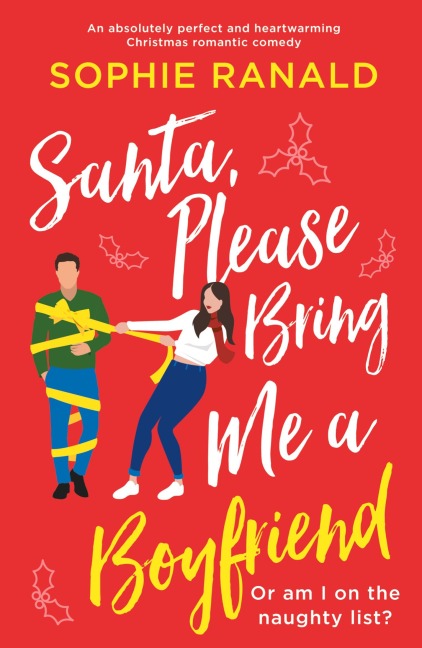 Santa, Please Bring Me a Boyfriend: An absolutely perfect and heartwarming Christmas romantic comedy