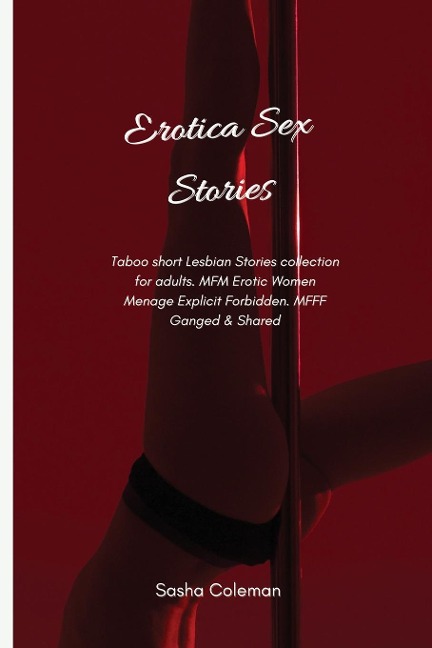 Erotica Sex Stories Taboo Short Lesbian Stories Collection for Adults. MFM Erotic Women Menage Explicit Forbidden. MFFF Ganged & Shared