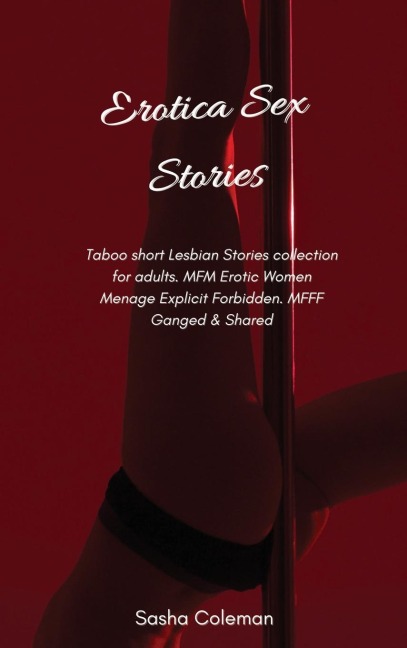 Erotica Sex Stories Taboo Short Lesbian Stories Collection for Adults. MFM Erotic Women Menage Explicit Forbidden. MFFF Ganged & Shared
