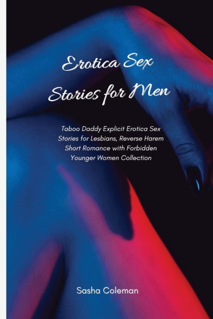 Erotica Sex Stories for Men Taboo Daddy Explicit Erotica Sex Stories for Lesbians, Reverse Harem Short Romance with Forbidden Younger Women Collection