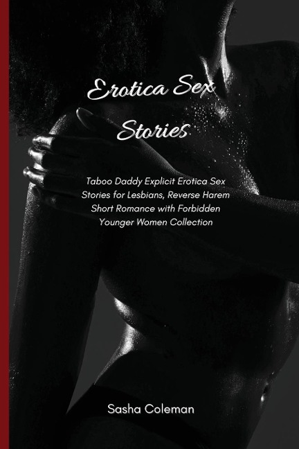 Erotica Sex Stories Taboo Daddy Explicit Erotica Sex Stories for Lesbians, Reverse Harem Short Romance with Forbidden Younger Women Collection