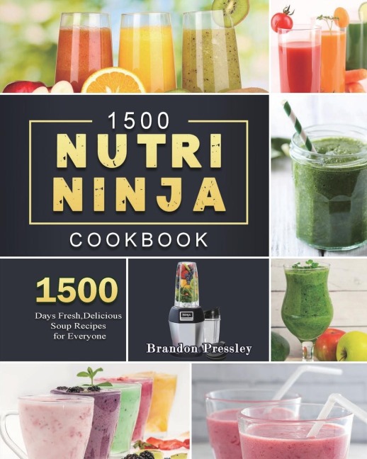 1500 Nutri Ninja Cookbook: 1500 Days Fresh,Delicious Soup Recipes for Everyone