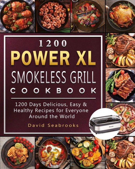 1200 Power XL Smokeless Grill Cookbook: 1200 Days Delicious, Easy & Healthy Recipes for Everyone Around the World