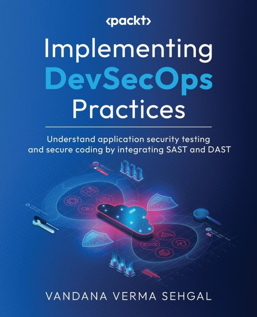 Implementing DevSecOps Practices: Understand application security testing and secure coding by integrating SAST and DAST
