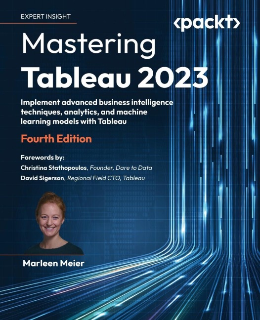 Mastering Tableau 2023 - Fourth Edition: Implement advanced business intelligence techniques, analytics, and machine learning models with Tableau