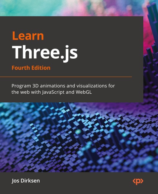 Learn Three.js - Fourth Edition: Program 3D animations and visualizations for the web with JavaScript and WebGL
