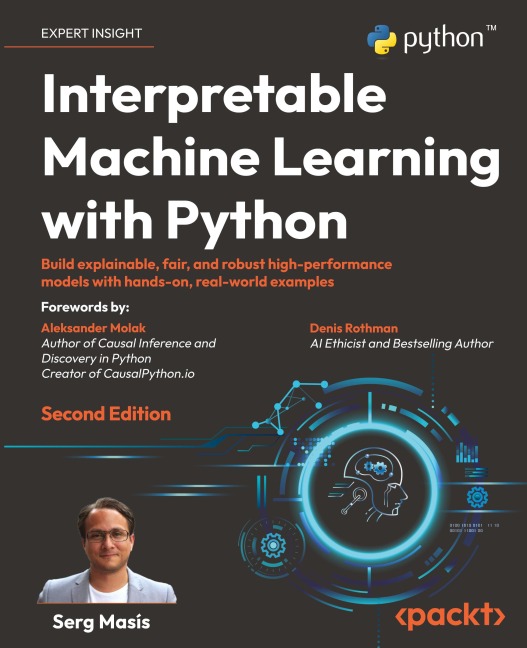 Interpretable Machine Learning with Python - Second Edition: Build explainable, fair, and robust high-performance models with hands-on, real-world examples