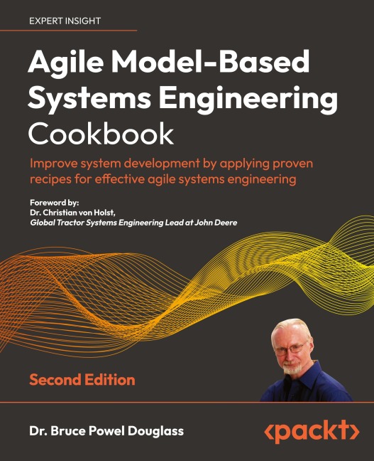 Agile Model-Based Systems Engineering Cookbook - Second Edition: Improve system development by applying proven recipes for effective agile systems engineering