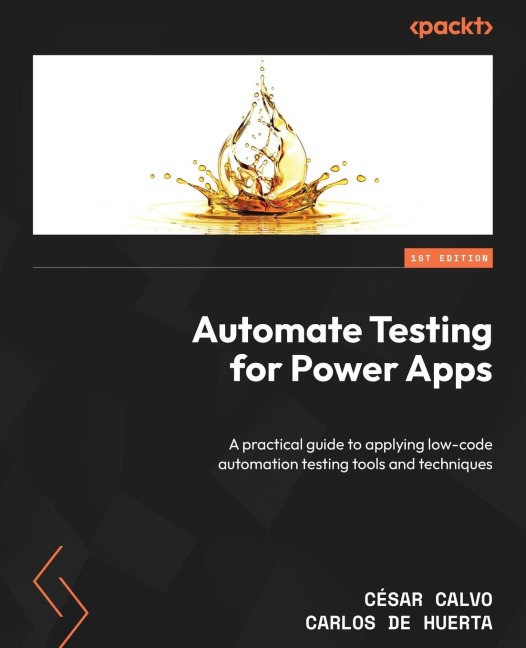 Automate Testing for Power Apps: A practical guide to applying low-code automation testing tools and techniques