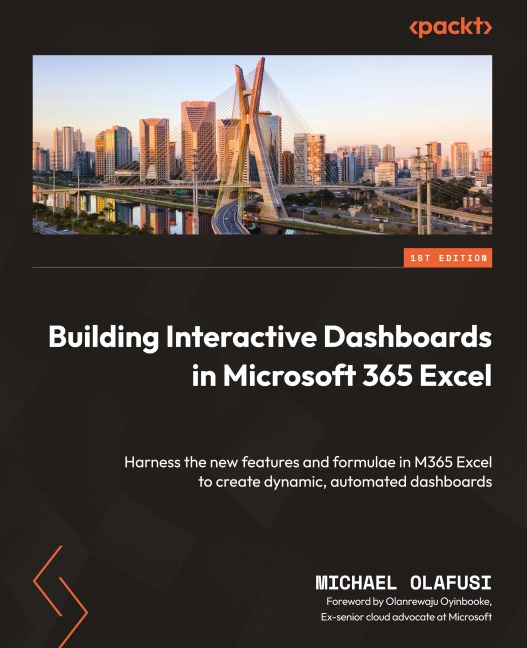 Building Interactive Dashboards in Microsoft 365 Excel: Harness the new features and formulae in M365 Excel to create dynamic, automated dashboards