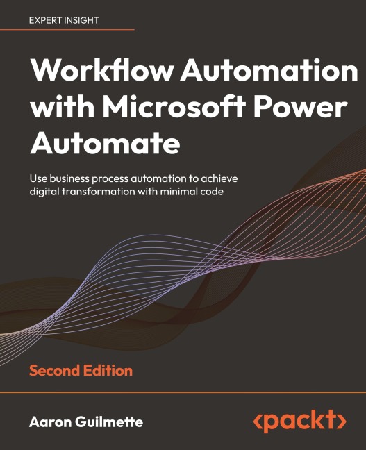 Workflow Automation with Microsoft Power Automate - Second Edition: Use business process automation to achieve digital transformation with minimal code