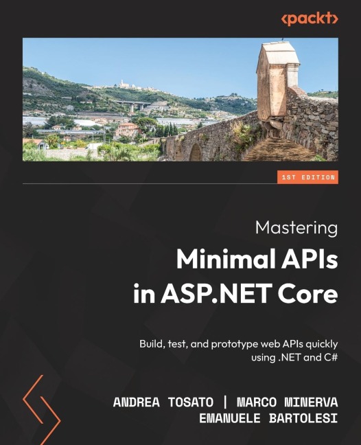 Mastering Minimal APIs in ASP.NET Core: Build, test, and prototype web APIs quickly using .NET and C