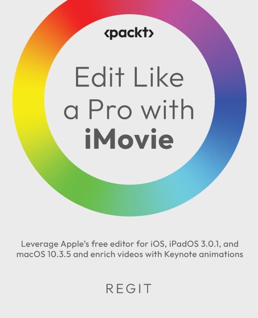 Edit Like a Pro with iMovie: Leverage Apples free editor for iOS, iPadOS 3.0.1, and macOS 10.3.5 and enrich videos with Keynote animations
