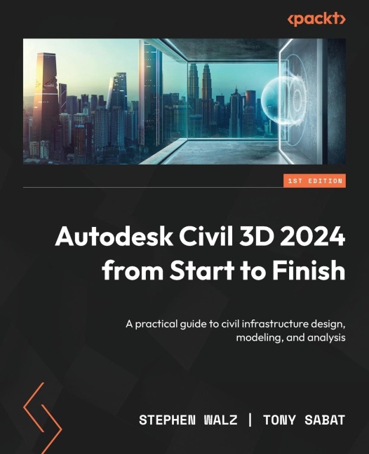 Autodesk Civil 3D 2024 from Start to Finish: Build scalable, real-world infrastructure projects using Civil 3Ds full design and modeling toolkit