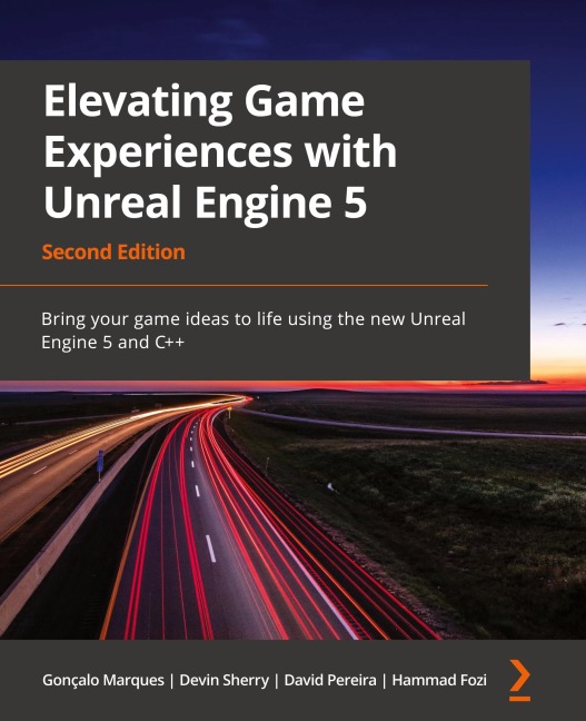 Elevating Game Experiences with Unreal Engine 5 - Second Edition: Bring your game ideas to life using the new Unreal Engine 5 and C++