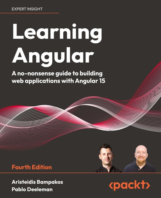 Learning Angular - Fourth Edition: A no-nonsense guide to building web applications with Angular 15