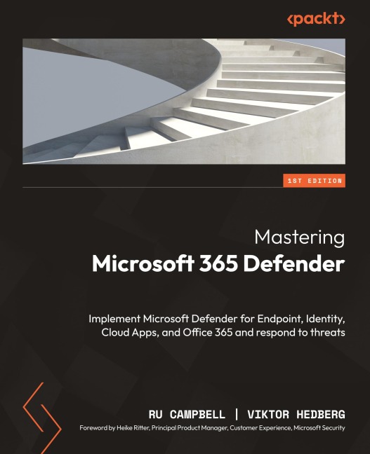 Mastering Microsoft 365 Defender: Implement Microsoft Defender for Endpoint, Identity, Cloud Apps, and Office 365 and respond to threats