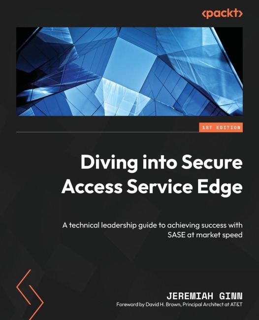 Diving into Secure Access Service Edge: A technical leadership guide to achieving success with SASE at market speed