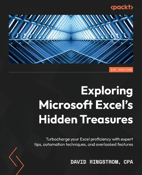 Exploring Microsoft Excels Hidden Treasures: Turbocharge your Excel proficiency with expert tips, automation techniques, and overlooked features