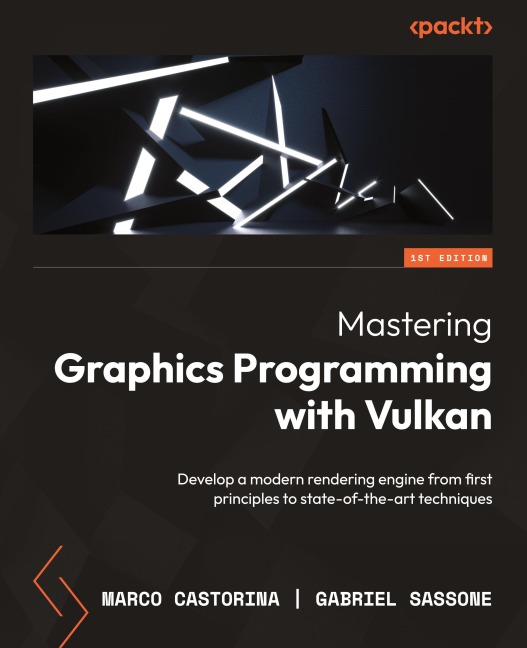 Mastering Graphics Programming with Vulkan: Develop a modern rendering engine from first principles to state-of-the-art techniques