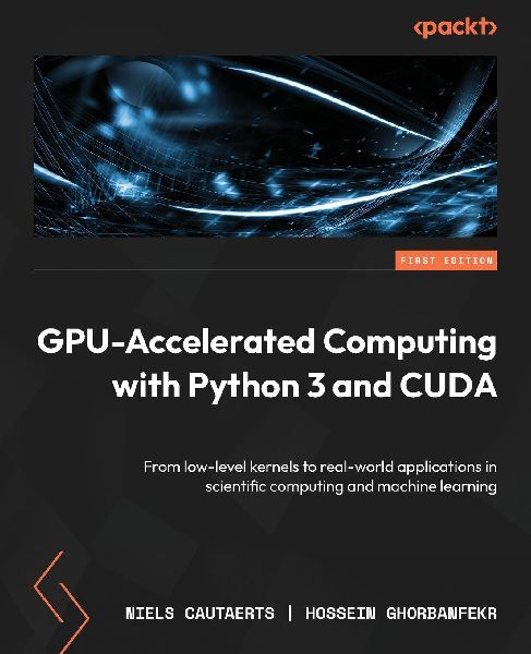 GPU-Accelerated Computing with Python 3 and CUDA: From low-level kernels to real-world applications in scientific computing and machine learning