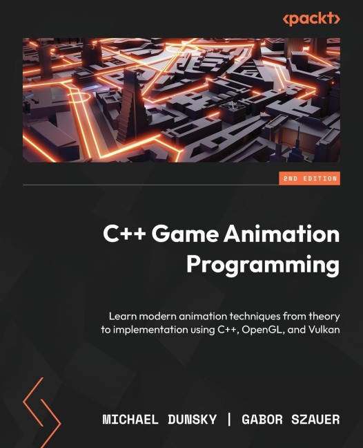 C++ Game Animation Programming - Second Edition: Learn modern animation techniques from theory to implementation using C++, OpenGL, and Vulkan