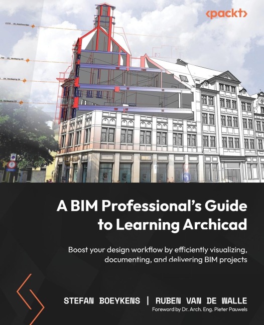 A BIM Professionals Guide to Learning Archicad: Boost your design workflow by efficiently visualizing, documenting, and delivering BIM projects