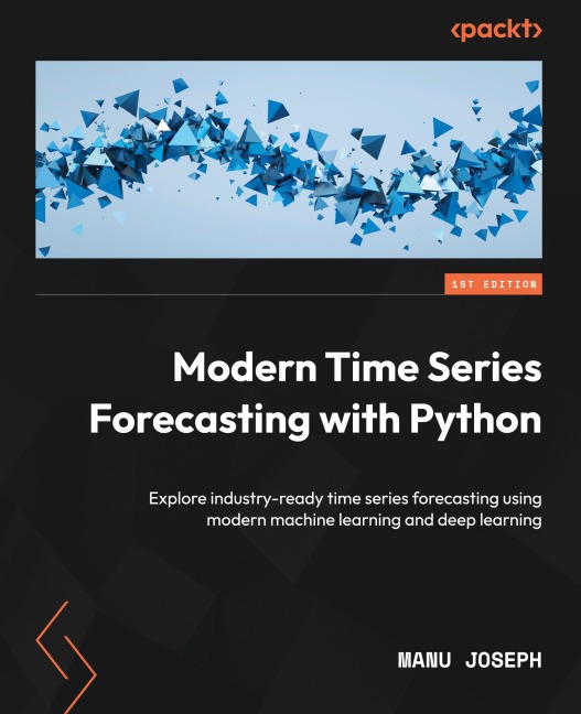 Modern Time Series Forecasting with Python: Explore industry-ready time series forecasting using modern machine learning and deep learning