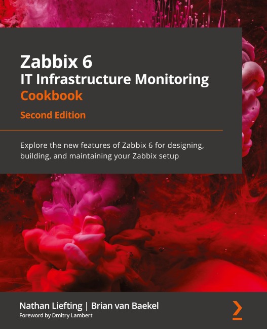 Zabbix 6 IT Infrastructure Monitoring Cookbook - Second Edition: Explore the new features of Zabbix 6 for designing, building, and maintaining your Zabbix setup