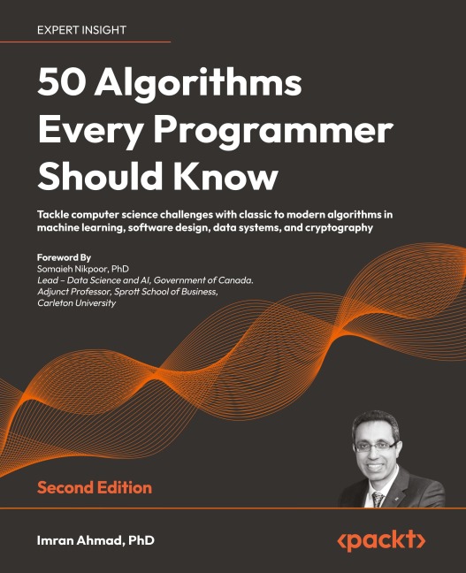 50 Algorithms Every Programmer Should Know - Second Edition: Tackle computer science challenges with classic to modern algorithms in machine learning, software design, data systems, and cryptography