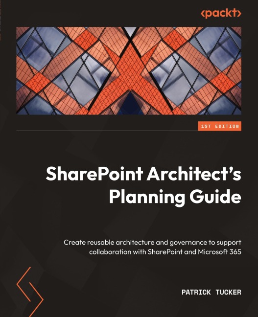 SharePoint Architects Planning Guide: Create reusable architecture and governance to support collaboration with SharePoint and Microsoft 365