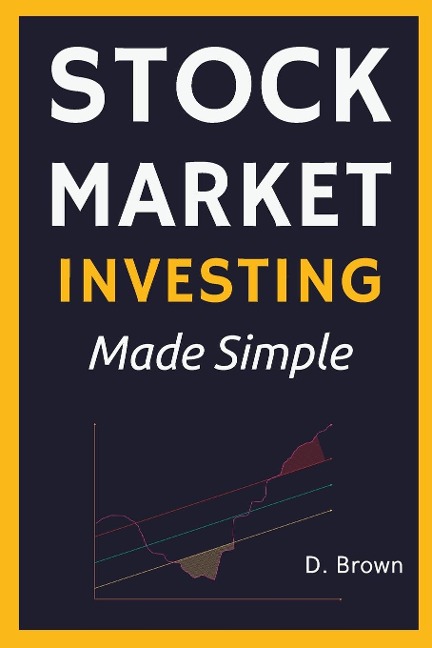 Stock Market Investing Made Simple: A Simple Introduction to Stock Investing, and Technical Analysis. Learn how to Analyze Assets, and Build Generational Wealth